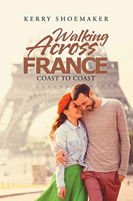 Walking Across France : Coast to Coast - 9781728306193