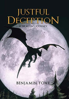 Justful Deception : A Dragon's Journey - 9781728371801