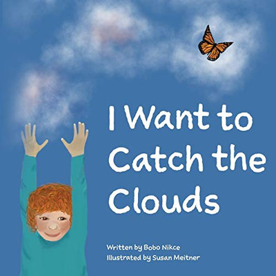 I Want to Catch the Clouds : Look Up to the Sky Series