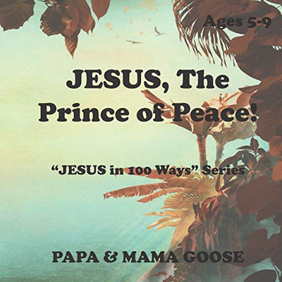JESUS, the Prince of Peace! : JESUS in 100 Ways Series