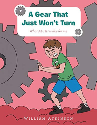A Gear That Just Won't Turn : What Adhd Is Like for Me