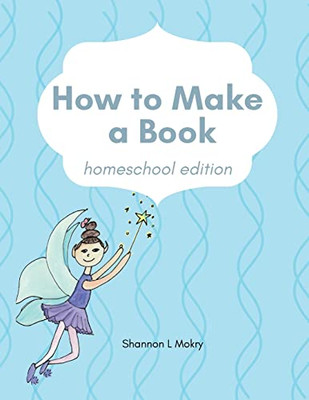 How to Make a Book: Homeschool Edition - 9781951521998