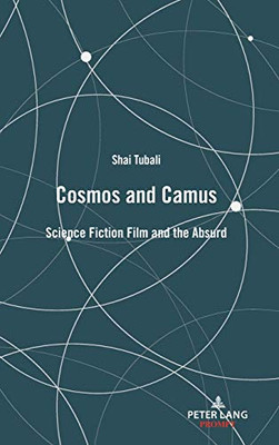 Cosmos and Camus : Science Fiction Film and the Absurd