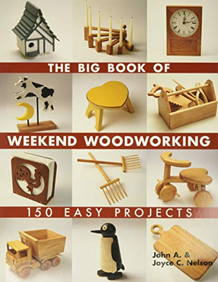 The Big Book of Weekend Woodworking : 150 Easy Projects