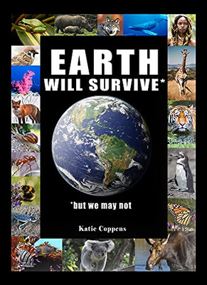 Earth Will Survive : ... But We May Not - 9781943431731
