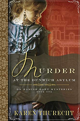 Murder at the Dunwich Asylum : Dr Hamish Hart Mysteries