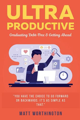 Ultra Productive : Graduating Debt-Free & Getting Ahead