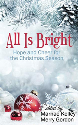 All Is Bright : Hope and Cheer for the Christmas Season