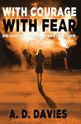 With Courage With Fear : An Alicia Friend Investigation