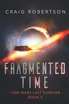 Fragmented Time : Time Wars Last Forever Series, Book 3