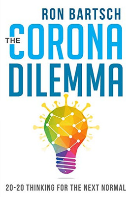 The Corona Dilemma : 20-20 Thinking for the Next Normal