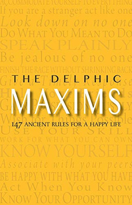 The Delphic Maxims : 147 Ancient Rules for a Happy LIfe