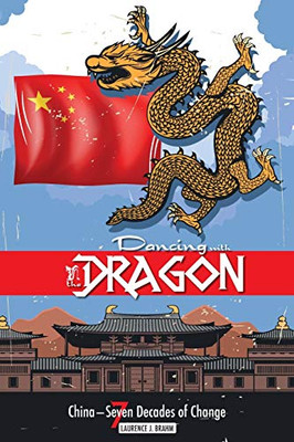 Dancing With the Dragon: China, Seven Decades of Change