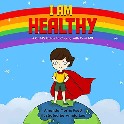 I Am Healthy : A Child's Guide to Coping with Covid-19.