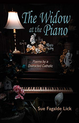 The Widow at the Piano : Poems by a Distracted Catholic