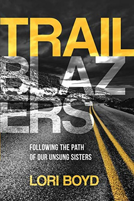 Trailblazers : Following the Path of Our Unsung Sisters