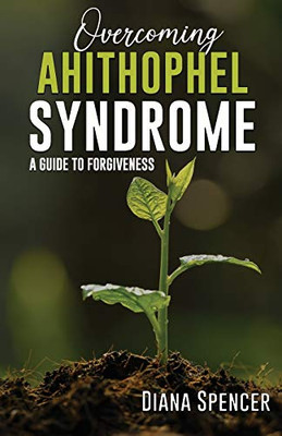 Overcoming Ahithophel Syndrome : A Guide to Forgiveness