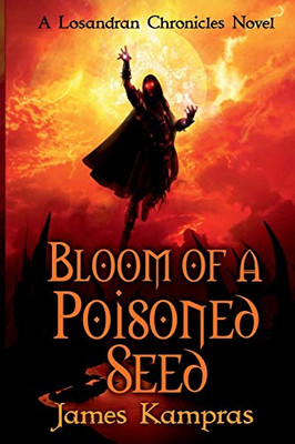 Bloom of a Poisoned Seed : A Losandran Chronicles Novel