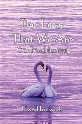 The Love that We Are: Our True Identity - 9781952244858