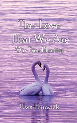The Love that We Are: Our True Identity - 9781952244865