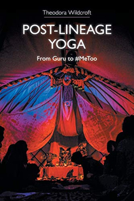 Post-Lineage Yoga : From Guru To #MeToo - 9781781799406