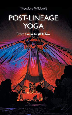 Post-Lineage Yoga : From Guru To #MeToo - 9781781799390