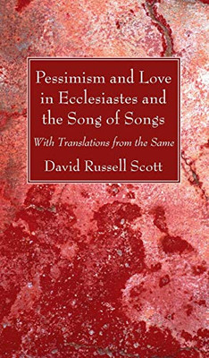 Pessimism and Love in Ecclesiastes and the Song of Songs