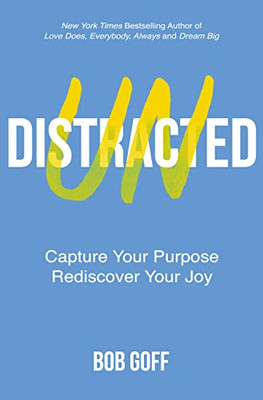 Undistracted : Capture Your Purpose. Rediscover Your Joy