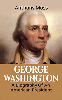 George Washington : A Biography of an American President