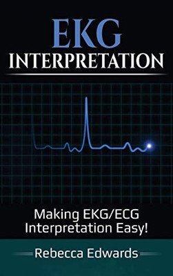 EKG Interpretation : Making EKG/ECG Interpretation Easy!