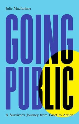 Going Public : A Survivor's Journey from Grief to Action