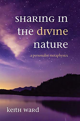 Sharing in the Divine Nature : A Personalist Metaphysics