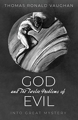 God and The Twelve Problems of Evil : Into Great Mystery