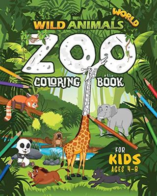 Wild Animals World : Zoo Coloring Book For Kids Ages 4-8