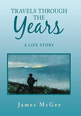 Travels Through the Years : A Life Story - 9781796097009