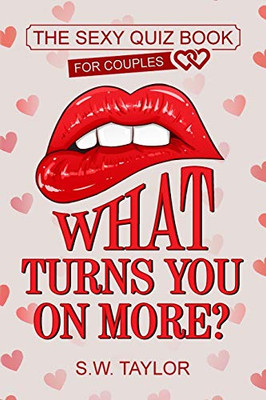 What Turns You On More? : The Sexy Quiz Book for Couples