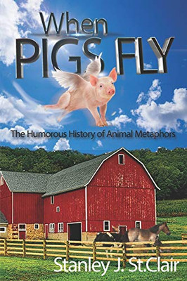 When Pigs Fly : The Humorous History of Animal Metaphors
