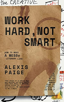 Work Hard, Not Smart : How to Make a Messy Literary Life