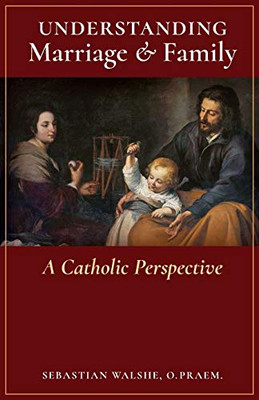 Understanding Marriage & Family : A Catholic Perspective