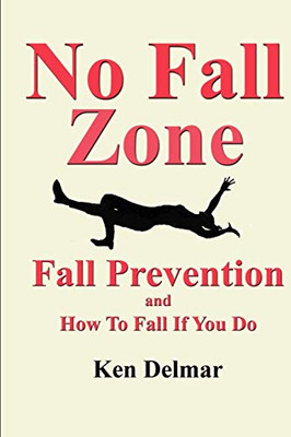 No Fall Zone : Fall Prevention and How to Fall If You Do