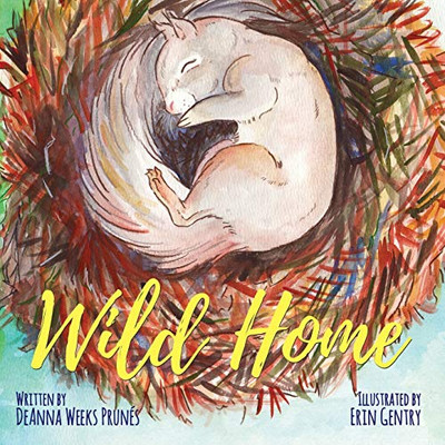 Wild Home : A Baby Squirrel's Story of Kindness and Love
