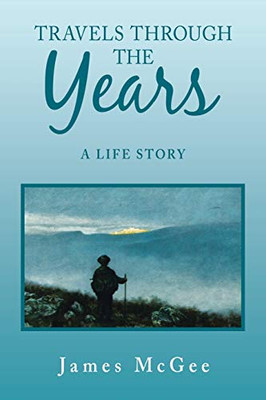 Travels Through the Years : A Life Story - 9781796096996