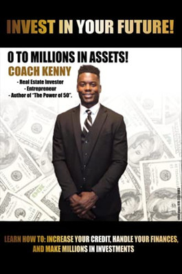 Invest in Your Future! 0 to Millions in Assets in Assets