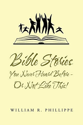 Bible Stories You Never Heard Before - Or Not Like This!