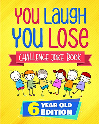 You Laugh You Lose Challenge Joke Book: 6 Year Old Edition: The LOL Interactive Joke and Riddle Book Contest Game for Boys and Girls Age 6