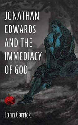 Jonathan Edwards and the Immediacy of God - 9781725252929