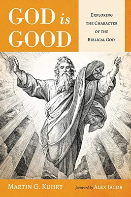 God is Good : Exploring the Character of the Biblical God