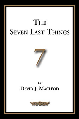 The Seven Last Things : An Exposition of Revelation 19-21