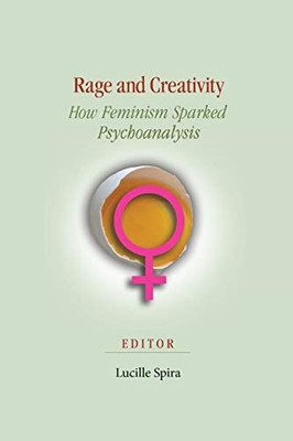 Rage and Creativity : How Feminism Sparked Psychoanalysis
