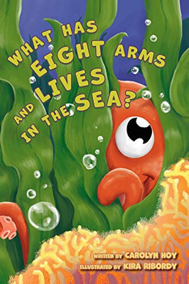 What Has Eight Arms and Lives in the Sea? - 9781951565411
